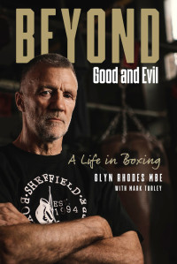 Mark Turley — Beyond Good and Evil: Glyn Rhodes MBE, a Life in Boxing