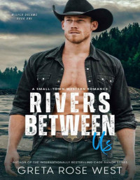 Greta Rose West — Rivers Between Us: A Small-town Western Romance (Wisper Dreams Book 1)