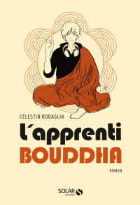 Célestin ROBAGLIA — L'apprenti Bouddha
