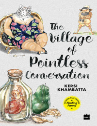 Kersi Khambatta — The Village of Pointless Conversation