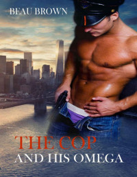 Beau Brown [Brown, Beau] — The Cop and His Omega