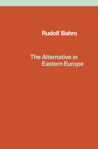 Rudolf Bahro; — The Alternative in Eastern Europe