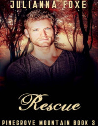 Julianna Foxe — Rescue (Pinegrove Mountain Book 3)