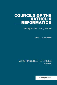 Nelson H. Minnich — Councils of the Catholic Reformation; Pisa I (1409) to Trent (1545–63)