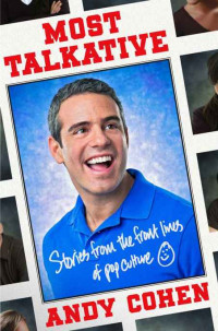 Andy Cohen — Most Talkative: Stories From the Front Lines of Pop Culture