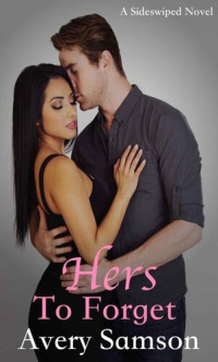 Avery Samson — Hers to Forget: A Sideswiped Series Novella (The Sideswiped)