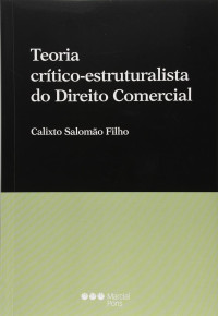 Calixto Salomão Filho —  Teoria Crítico-Estruturalista do Direito Comercial