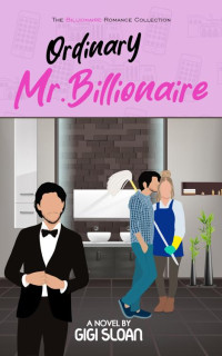 Gigi Sloan — Ordinary Mr. Billionaire: Clean contemporary romance—Mistaken Identity—Office—Forbidden (The Billionaire Romance Collection)