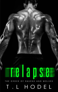 T.L. Hodel — Relapse: A dark High School Bully Romance (The Order of Ravens and Wolves Book 5)