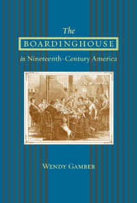 Wendy Gamber — The Boardinghouse in Nineteenth-Century America