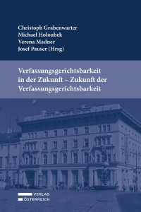 Christoph Grabenwarter;Michael Holoubek;Verena Madner;Josef Pauser; — Verfassungsgerichtsbarkeit in der Zukunft - Zukunft der Verfassungsgerichtsbarkeit