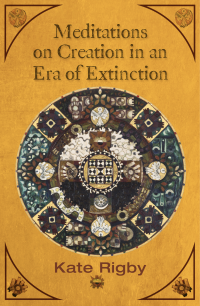 Author, Rigby, Kate; — Meditations on Creation in an Era of Extinction