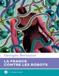 Georges Bernanos — La France contre les robots