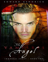 Edward Kendrick — The Vampire's Angel: Immortal Angst - Book 2