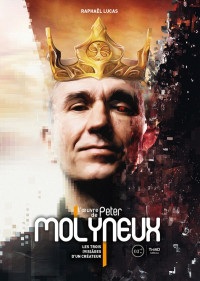 Raphaël Lucas [Lucas, Raphaël] — L'oeuvre de Peter Molyneux