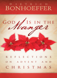 Bonhoeffer, Dietrich;Riess, Jana.; — God Is in the Manger