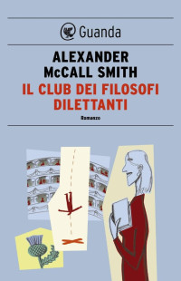 Alexander McCall Smith — Il club dei filosofi dilettanti (Isabel Dalhousie 1)