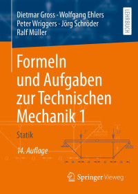 Dietmar Gross, Wolfgang Ehlers, Peter Wriggers, Jörg Schröder, Ralf Müller — Formeln und Aufgaben zur Technischen Mechanik 1: Statik, 14te