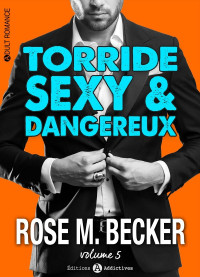 Rose M Becker [Becker, Rose M] — Torride, sexy et dangereux - Tome 5