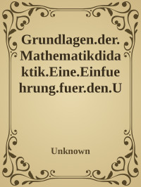 Unknown — Grundlagen.der.Mathematikdidaktik.Eine.Einfuehrung.fuer.den.Unterricht.in.der.Sekundarstufe