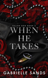 Gabrielle Sands — When He Takes: A Dark Mafia Romance