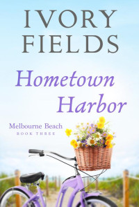 Ivory Fields — Hometown Harbor (Melbourne Beach Book 3)