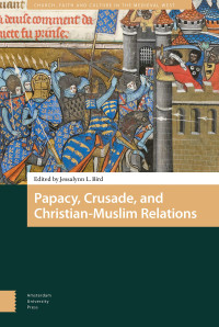 Jessalynn Lea Bird — Papacy, Crusade, and Christian-Muslim Relations