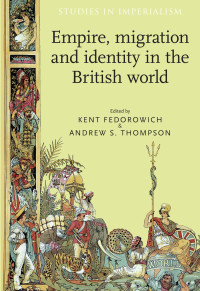 Kent Fedorowich — Empire, migration and identity in the British World