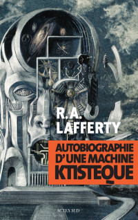 R.A. Lafferty — Autobiographie d'une machine ktistèque