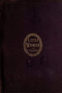 Alcott, Louisa May, 1832-1888 — Little women, or, Meg, Jo, Beth and Amy