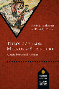 Kevin J. Vanhoozer, Daniel J. Treier & Daniel J. Treier — Theology and the Mirror of Scripture