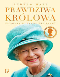 Andrew Marr — Prawdziwa Królowa Elżbieta II, jakiej nie znamy