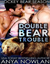 Anya Nowlan [Nowlan, Anya] — Double Bear Trouble: Werebear BBW Menage Romance (Hockey Bear Season Book 1)