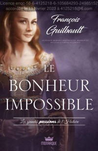 François Guilbault — Les grandes passions de l'Histoire - Le bonheur impossible