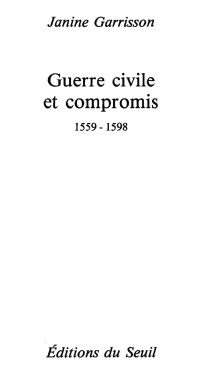 Nouvelle histoire de la France moderne [moderne, Nouvelle histoire de la France] — Guerre civile et compromis (1559-1598) - Janine Garrisson