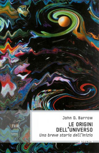 John Barrow — Le origini dell'universo: Una breve storia dell'inizio