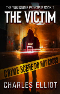 Charles Elliot — The Victim: (The Yubitsume Principle Series: Book 1)