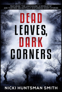 Nicki Huntsman Smith — Dead Leaves, Dark Corners