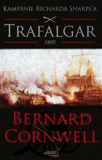 Bernard Cornwell — Trafalgar, 1805