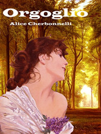 Alice Cherbonnelli — Orgoglio (L'Amore ai Primi del Novecento) (Italian Edition)