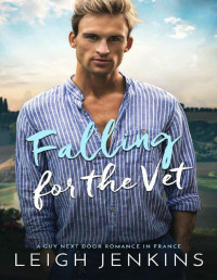 Leigh Jenkins — Falling for the Vet: A Guy Next Door Romance in France (Missed Opportunities Romance)