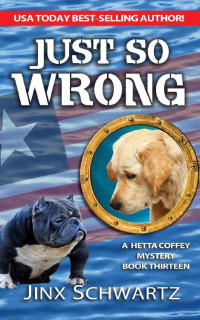 Jinx Schwartz — JUST SO WRONG (Hetta Coffey Series Book 13)