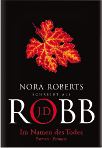 Robb, J.D. — Im Namen des Todes: Roman (German Edition)