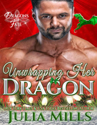 Julia Mills — Unwrapping Her Dragon (Dragons of Fate Book 2)