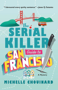 Michelle Chouinard — The Serial Killer Guide to San Francisco: A Mystery