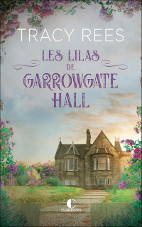 Tracy Rees — Les lilas de Garrowgate Hall