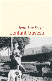 Jean-Luc Seigle [Seigle, Jean-Luc] — L'enfant travesti: Roman