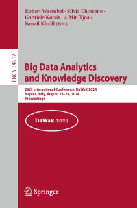 Carlos Ordonez, Il-Yeol Song, Gabriele Anderst-Kotsis, A Min Tjoa, Ismail Khalil — Big Data Analytics and Knowledge Discovery: 26th International Conference, DaWaK 2024, Naples, Italy, August 26–28, 2024, Proceedings