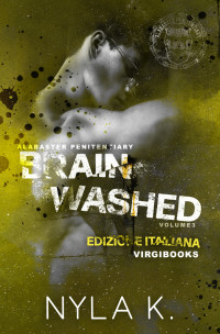 K., Nyla — Brainwashed: Edizione Italiana (Alabaster Penitentiary Vol. 3) (Italian Edition)