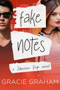 Gracie Graham — Fake Notes: A Sweet Fake Dating Young Adult Romance (Lakeview Prep Book 2)
